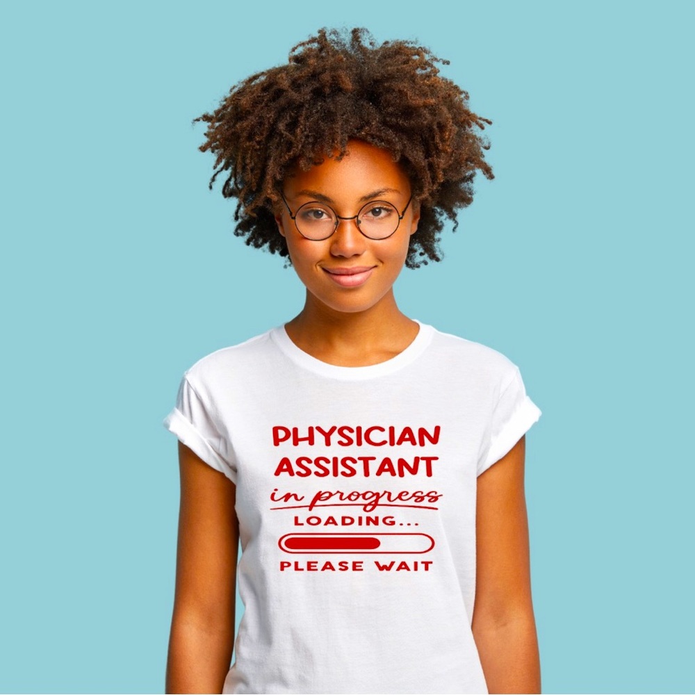 Physician Assistant Loading- T-Shirt- NEW